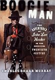 Boogie Man : The Adventures Of John Lee Hooker In The American Twentieth Century