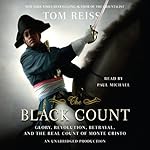 The Black Count: Glory, Revolution, Betrayal, and the Real Count of Monte Cristo | Tom Reiss