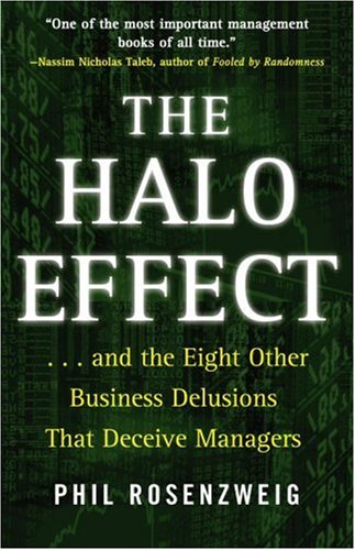 The Halo Effect: ... and the Eight Other Business Delusions That Deceive Managers