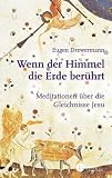 Wenn der Himmel die Erde ber�hrt: Meditationen zu dem Gleichnissen Jesu