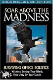 Soar Above the Madness: Surviving Office Politics Without Losing Your Mind, Your Job, or Your Lunch