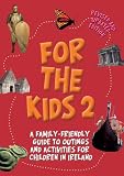 For the Kids 2: A Family-friendly Guide to Outings and Activities