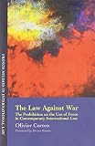 The Law against war : the prohibition on the use of force in contemporary international law