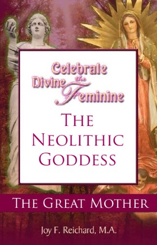 Neolithic Goddess. The Great Mother (Celebrate the Divine Feminine; Reclaim Your Power with Ancient Goddess Wisdom Book 3)