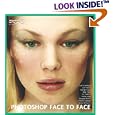Photoshop Face to Face: Facial Image Retouching, Manipulation and Makeovers with Photoshop 7 or Earlier
