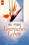 Tantrisches Leben. Der spirituelle Weg des Sexus - Ma Pyari