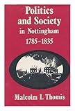 Politics and society in Nottingham, 1785-1835