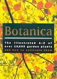 Botanica: The Illustrated A-Z of Over 10,000 Garden Plants and How to Cultivate Them