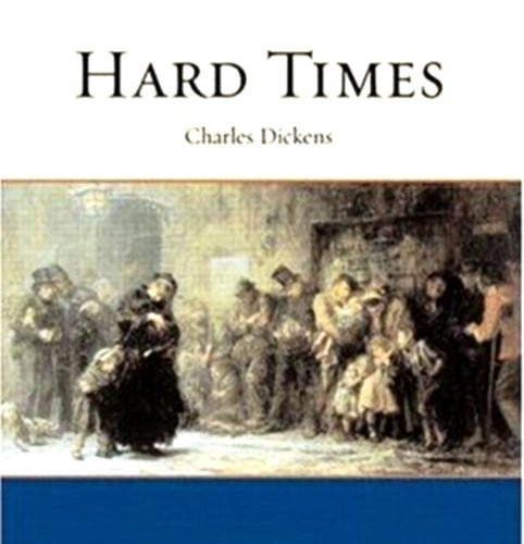 Hard Times - For These Times (Illustrated with Free audiobook link) Hard Times - For These Times (Illustrated with Free audiobook link)