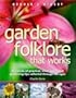 Garden Folklore that Works: Hundreds of Practical, Tried and True Gardening Tips Collected through the Ages