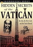 Hidden Secrets of the Vatican: The Ark, the Holy Grail and the Turin Shroud