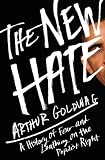 The New Hate: A History of Fear and Loathing on the Populist Right