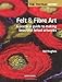 Felt and Fibre Art (Textile Artist)
