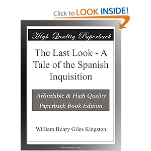 The Last Look - A Tale of the Spanish Inquisition William Henry Giles Kingston