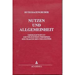 Nutzen und Allgemeinheit: �berlegungen �ber einige grundlegende Prinzipien der Praktischen Philosophie