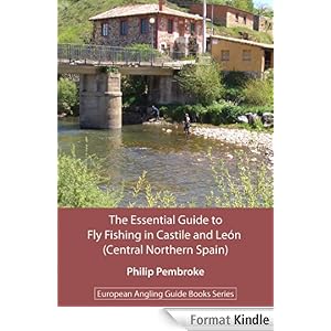 The Essential Guide to Fly Fishing in Castile and Le&oacuten (Central Northern Spain) (European Angling Guide Books Series) philip pembroke