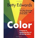 Color by Betty Edwards: A Course in Mastering the Art of Mixing Colors
