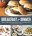 Breakfast for Dinner: Recipes for Frittata Florentine, Huevos Rancheros, Sunny-Side-Up Burgers, and More!