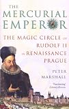 The mercurial emperor : the magic circle of Rudolf II in Renaissance Prague