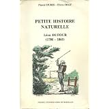 Petite Histoire Naturelle Leon Dufour 1780 1865par Diaz E/Duris P