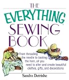The Everything Sewing Book: From Threading the Needle to Basting the Hem, All You Need to Alter and Create Beautiful Clothes, Gifts, and Decorations (Everything®)