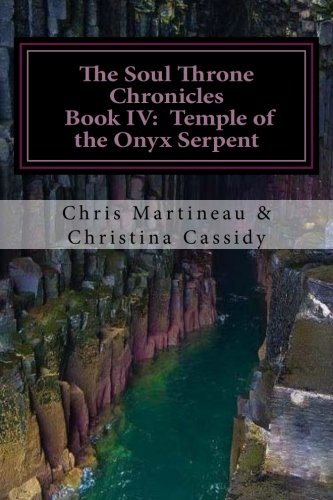 The Soul Throne Chronicles - Book IV:  Temple of the Onyx Serpent (Volume 4)