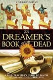 The Dreamer`s Book of the Dead: A Soul Traveler`s Guide to Death, Dying, and the Other Side