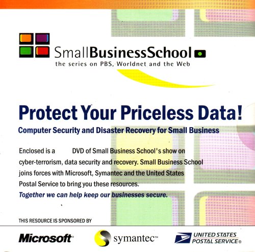 Small Business School: Protect Your Priceless Data: Computer Security and Disaster Recovery for Small Business (2004)