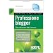 Professione blogger. Come realizzare un blog di successo