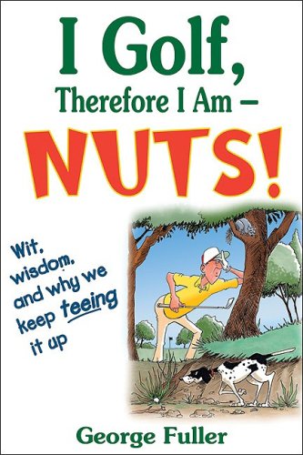I Golf, Therefore I Am Nuts!