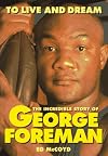 To Live and Dream: The Incredible Story of George Foreman