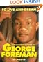 To Live and Dream: The Incredible Story of George Foreman