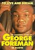 To Live and Dream: The Incredible Story of George Foreman