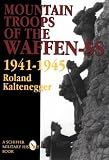 The Mountain Troops of the Waffen-SS 1941-1945: (Schiffer Military Aviation History)