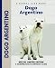 Dogo Argentino: A Comprehensive Owner's Guide (Kennel Club Dog Breed Series)