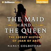 The Maid and the Queen: The Secret History of Joan of Arc | [Nancy Goldstone]