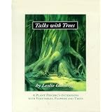 Talks with Trees;  A Plant Psychic's Interviews with Vegetables, Flowers and Trees