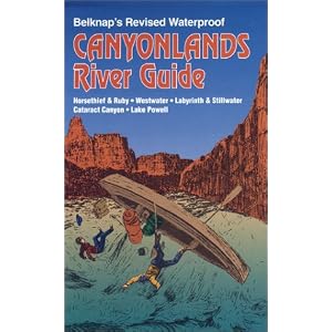 Belknap's Revised Waterproof Canyonlands River Guide by Bill Belknap, Buzz Belknap, and Loie Belknap Evans