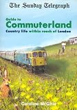 "Sunday Telegraph" Guide to Commuterland: Country Life within Reach of London
