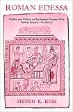 Roman Edessa: Politics and Culture on the Eastern Fringes of the Roman Empire (Routledge Classical Monographs)