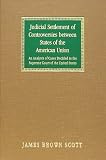 Judicial Settlement of Controversies Between States of the American Union: An Analysis of Cases Decided in the Supreme Court of the United States (Publications ... Peace, Division of International Law)