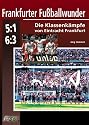 Frankfurter Fu&szlig;ballwunder. Die Klassenk&auml;mpfe von Eintracht Frankfurt