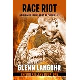Race Riot, A Shocking, Inside Look at Prison Life (Prison Killers- Book 1)di Glenn Langohr