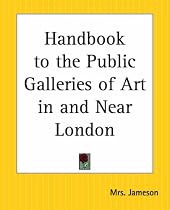 Handbook to the Public Galleries of Art in and Near London