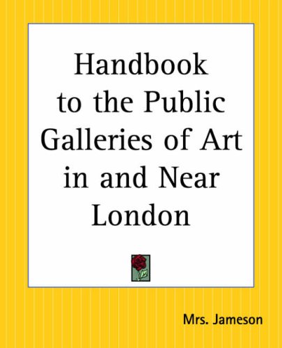 Handbook to the Public Galleries of Art in and Near London