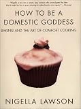 How to Be a Domestic Goddess: Baking and the Art of Comfort Cooking