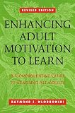 Enhancing Adult Motivation to Learn: A Comprehensive Guide for Teaching All Adults (Jossey Bass Higher and Adult Education Series)