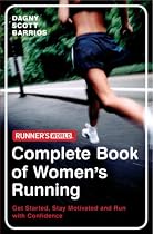 Runner's World: The Complete Book of Women's Running: Get started, stay motivated and run with confidence
