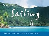 Passions: Sailing: Dream Places You`d Rather Be (Passions...)