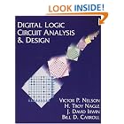 Digital Logic Circuit Analysis and Design by Victor P. Nelson, H. Troy Nagle, Bill D. Carroll, and David Irwin